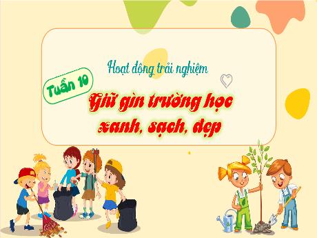 Bài giảng Hoạt động trải nghiệm 4 - Tuần 10: Giữ gìn trường học xanh, sạch, đẹp - Hà Thị Lê Na