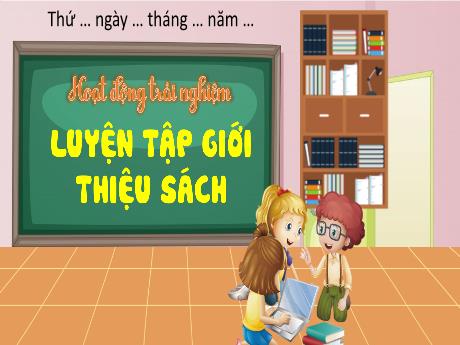 Bài giảng Hoạt động trải nghiệm 4 - Tuần 14: Luyện tập giới thiệu sách - Hà Thị Lê Na
