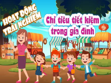 Bài giảng Hoạt động trải nghiệm 4 - Tuần 20: Chi tiêu tiết kiệm trong gia đình - Hà Thị Lê Na