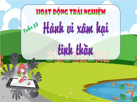 Bài giảng Hoạt động trải nghiệm 4 - Tuần 23: Hành vi xâm hại tinh thần - Hà Thị Lê Na