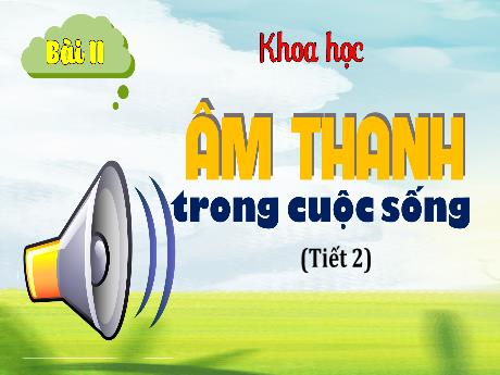 Bài giảng Khoa học 4 - Bài 11: Âm thanh trong cuộc sống (Tiết 2) - Hà Thị Lê Na