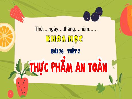 Bài giảng Khoa học 4 - Bài 26: Thực phẩm an toàn (Tiết 2) - Cao Thị Thủy