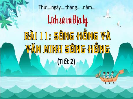 Bài giảng Lịch sử & Địa lí 4 - Bài 11: Sông Hồng và văn minh sông Hồng (Tiết 2) - Hà Thị Lê Na