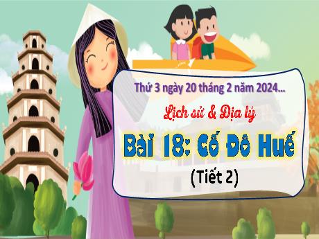 Bài giảng Lịch sử & Địa lí 4 - Bài 18: Cố đô Huế (Tiết 2) - Năm học 2023-2024 - Cao Thị Thủy