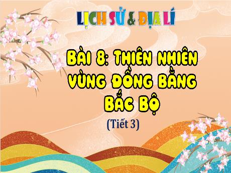 Bài giảng Lịch sử & Địa lí 4 - Bài 8: Thiên nhiên vùng đồng bằng Bắc Bộ (Tiết 3) - Hà Thị Lê Na