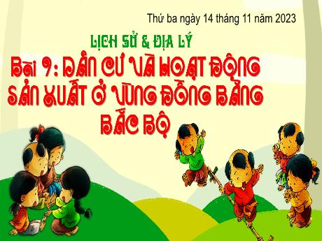 Bài giảng Lịch sử & Địa lí 4 - Bài 9: Dân cư và hoạt động sản xuất ở cùng đồng bằng Bắc Bộ - Năm học 2023-2024 - Cao Thị Thủy