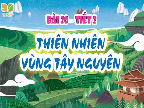 Bài giảng Lịch sử & Địa lí 4 Sách Kết nối tri thức - Bài 20: Thiên nhiên vùng Tây Nguyên (Tiết 2) - Cao Thị Thủy