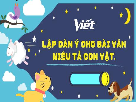 Bài giảng Tiếng Việt 4 - Bài: Lập dàn ý cho bài văn miêu tả con vật - Cao Thị Thủy