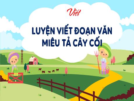 Bài giảng Tiếng Việt 4 - Bài: Luyện viết đoạn văn miêu tả cây cối - Cao Thị Thủy