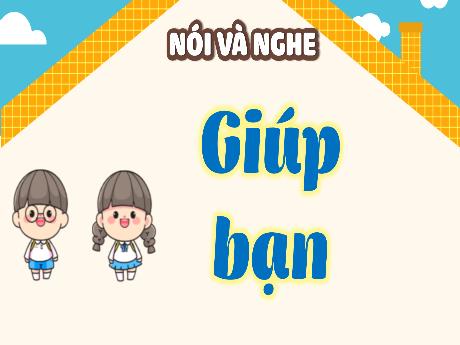 Bài giảng Tiếng Việt 4 - Bài: Nói và nghe Giúp bạn - Hà Thị Lê Na