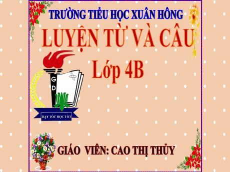Bài giảng Tiếng Việt 4 (Luyện từ và câu) - Bài: Luyện tập về biện pháp nhân hóa - Năm học 2023-2024 - Cao Thị Thủy