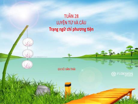 Bài giảng Tiếng Việt 4 (Luyện từ và câu) - Bài: Trạng ngữ chỉ phương tiện - Vũ Văn Thái