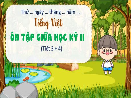 Bài giảng Tiếng Việt 4 - Ôn tập giữa học kì II (Tiết 3+4) - Cao Thị Thủy