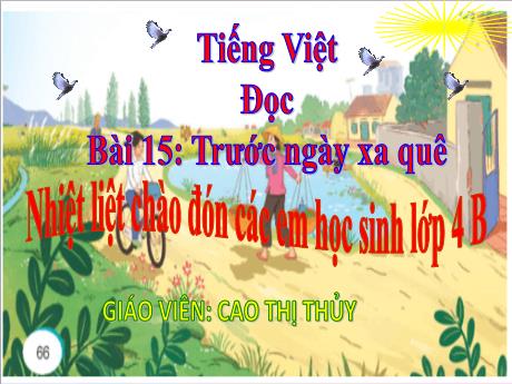 Bài giảng Tiếng Việt 4 (Tập đọc) - Bài 15: Trước ngày xa quê - Cao Thị Thủy