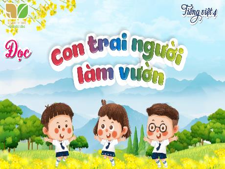 Bài giảng Tiếng Việt 4 (Tập đọc) Sách Kết nối tri thức - Bài: Con trai người làm vườn - Cao Thị Thủy