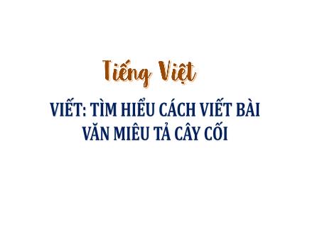 Bài giảng Tiếng Việt Lớp 4 - Bài: Tìm hiểu cách viết bài văn miêu tả cây cối - Hà Thị Lê Na