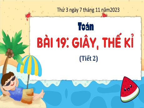 Bài giảng Toán 4 - Bài 19: Giây, thế kỉ (Tiết 2) - Năm học 2023-2024 - Cao Thị Thủy