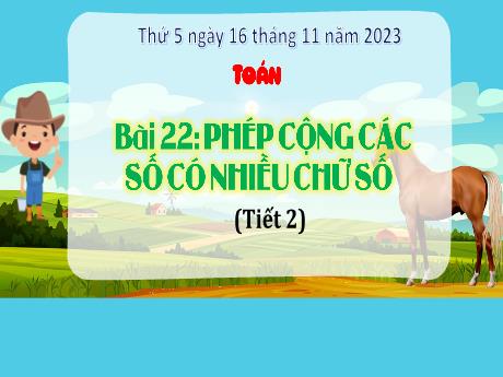Bài giảng Toán 4 - Bài 22: Phép cộng các số có nhiều chữ số (Tiết 2) - Năm học 2023-2024 - Cao Thị Thủy