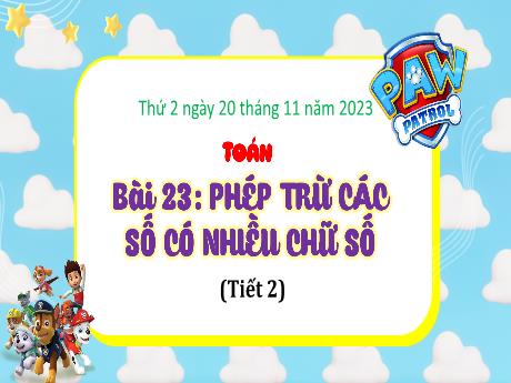 Bài giảng Toán 4 - Bài 23: Phép trừ các số có nhiều chữ số (Tiết 2) - Năm học 2023-2024 - Cao Thị Thủy
