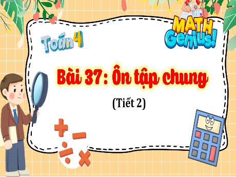 Bài giảng Toán 4 - Bài 37: Ôn tập chung (Tiết 2) - Cao Thị Thủy