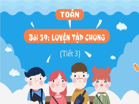 Bài giảng Toán 4 - Bài 59: Luyện tập chung (Tiết 3) - Cao Thị Thủy