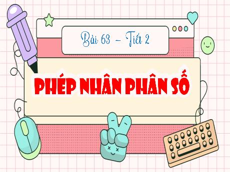 Bài giảng Toán 4 - Bài 63: Phép nhân phân số (Tiết 2) - Hà Thị Lê Na