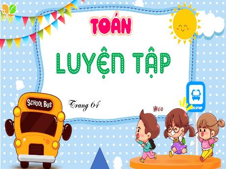 Bài giảng Toán 4 - Bài: Luyện tập (Trang 64) - Cao Thị Thủy
