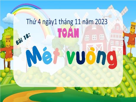 Bài giảng Toán 4 Sách Kết nối tri thức - Bài 18: Mét vuông - Năm học 2023-2024 - Cao Thị Thủy